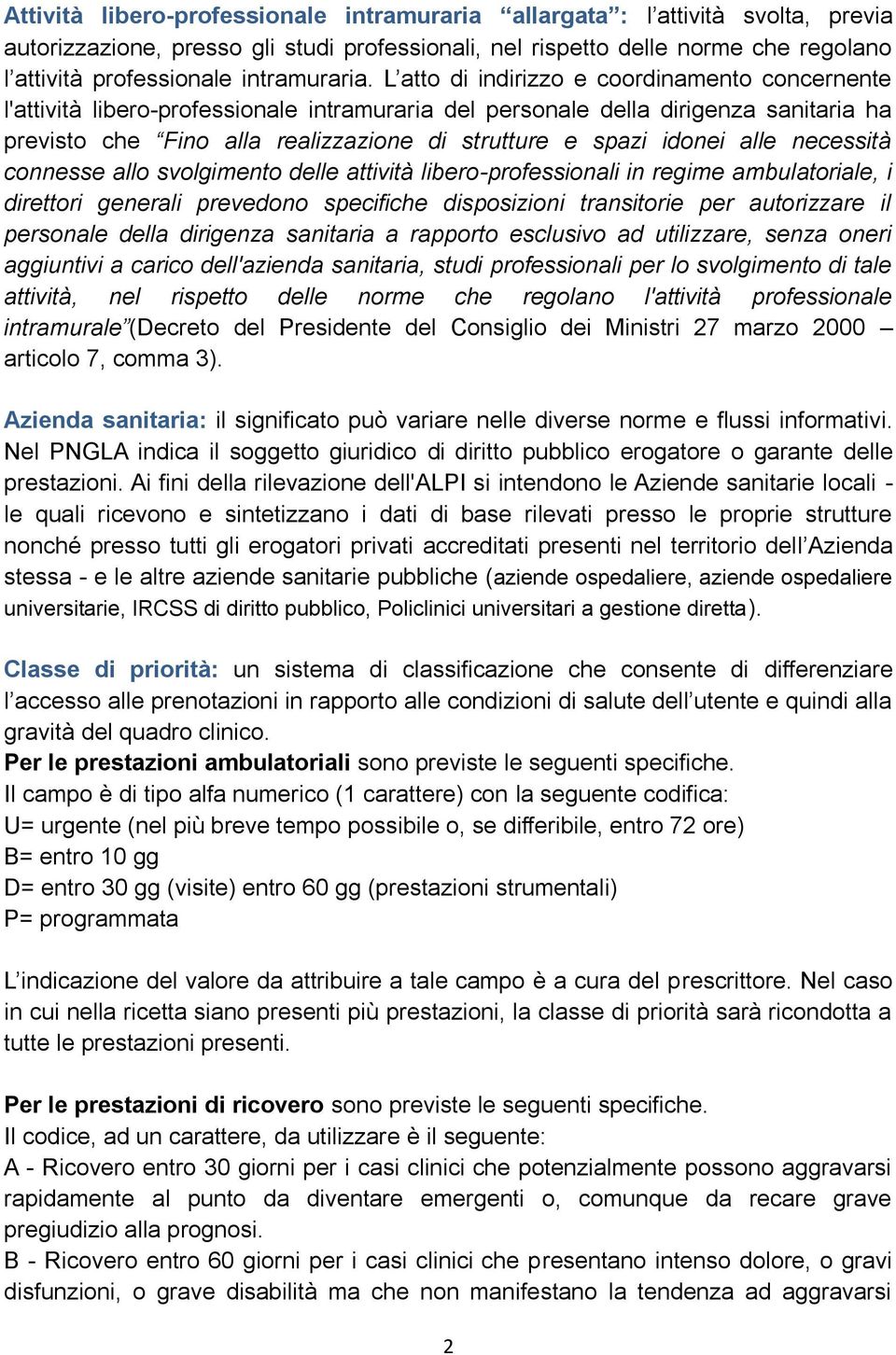 L atto di indirizzo e coordinamento concernente l'attività libero-professionale intramuraria del personale della dirigenza sanitaria ha previsto che Fino alla realizzazione di strutture e spazi