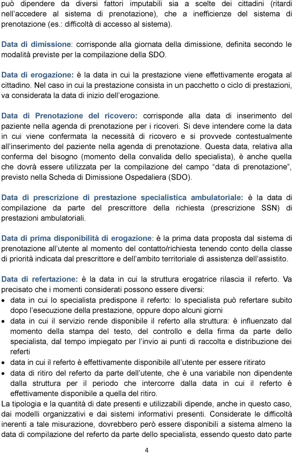 Data di erogazione: è la data in cui la prestazione viene effettivamente erogata al cittadino.