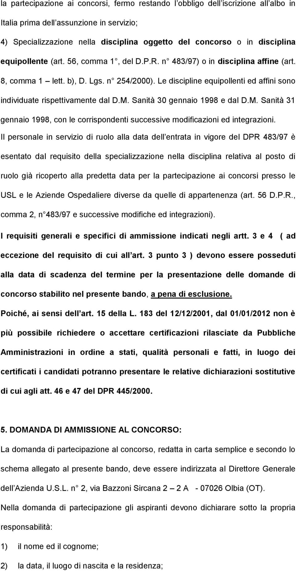 M. Sanità 30 gennaio 1998 e dal D.M. Sanità 31 gennaio 1998, con le corrispondenti successive modificazioni ed integrazioni.