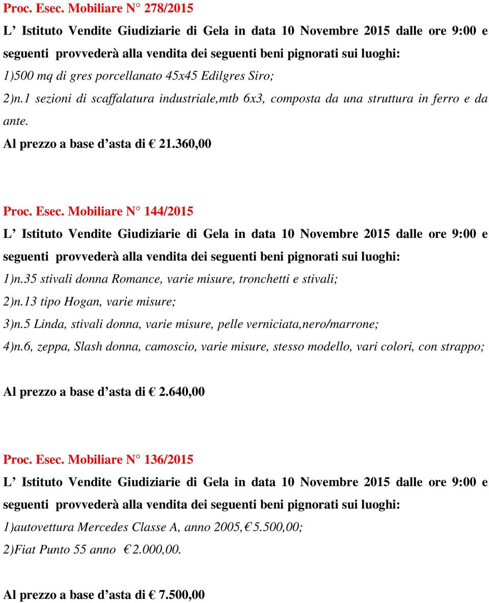 35 stivali donna Romance, varie misure, tronchetti e stivali; 2)n.13 tipo Hogan, varie misure; 3)n.5 Linda, stivali donna, varie misure, pelle verniciata,nero/marrone; 4)n.