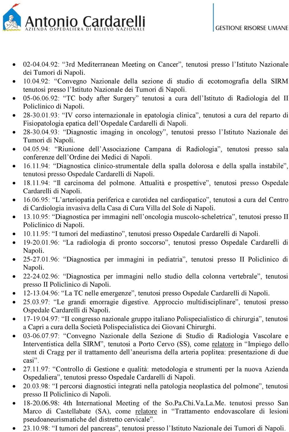 93: IV corso internazionale in epatologia clinica, tenutosi a cura del reparto di Fisiopatologia epatica dell Ospedale Cardarelli di 28-30.04.