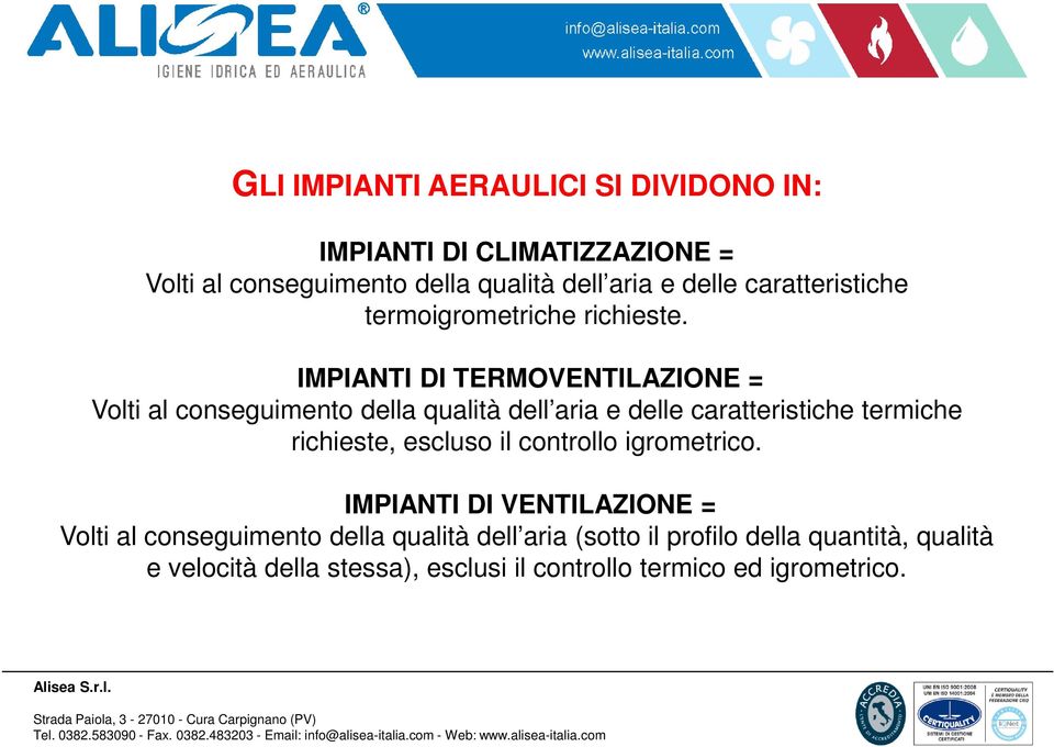 IMPIANTI DI TERMOVENTILAZIONE = Volti al conseguimento della qualità dell aria e delle caratteristiche termiche richieste,