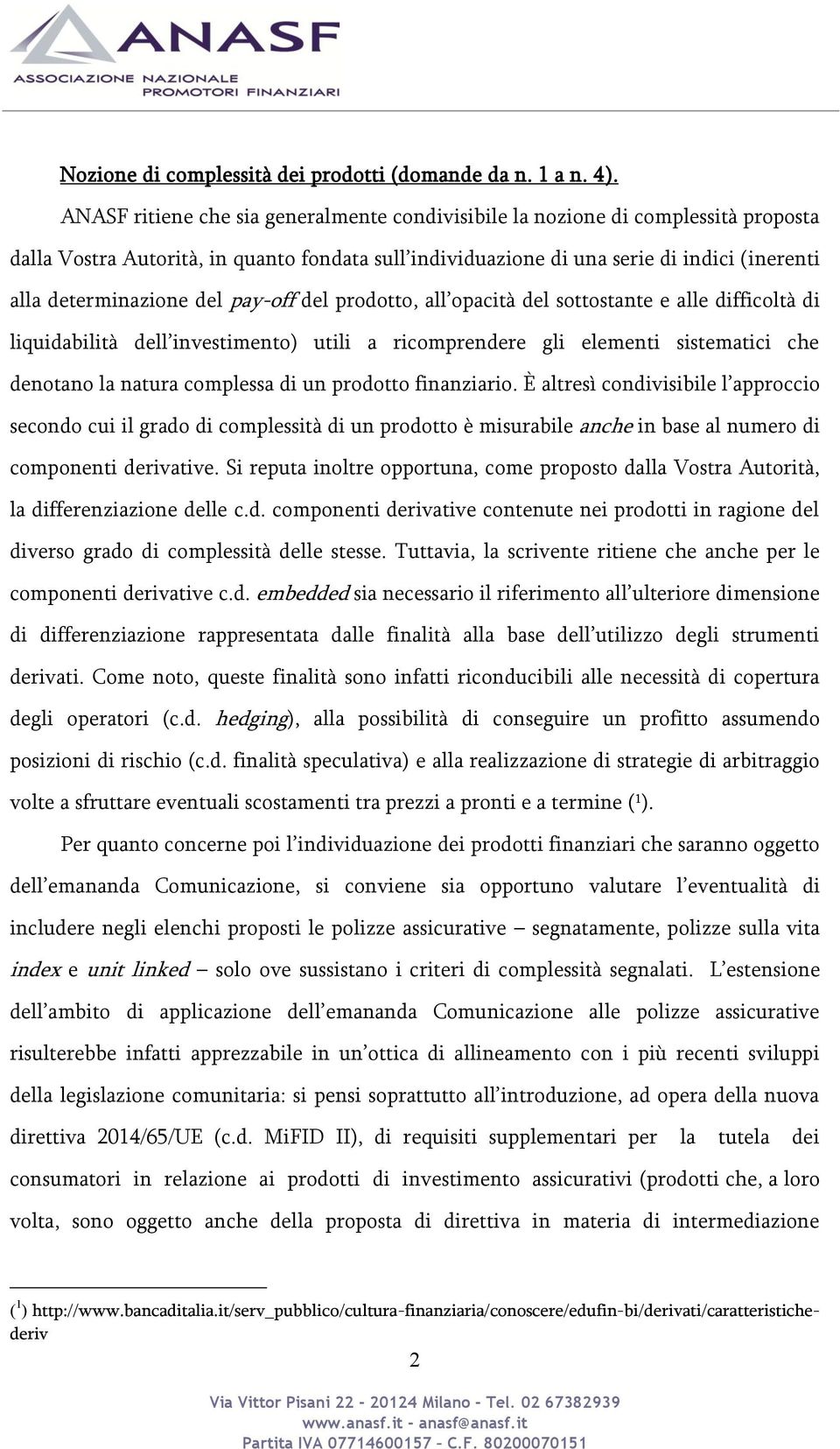 del pay-off del prodotto, all opacità del sottostante e alle difficoltà di liquidabilità dell investimento) utili a ricomprendere gli elementi sistematici che denotano la natura complessa di un