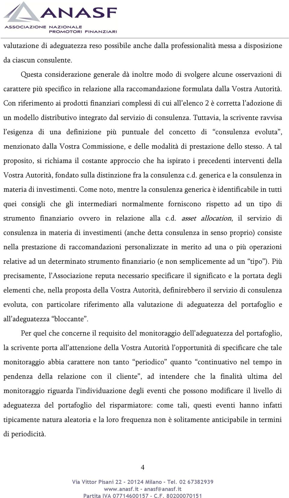 Con riferimento ai prodotti finanziari complessi di cui all elenco 2 è corretta l adozione di un modello distributivo integrato dal servizio di consulenza.