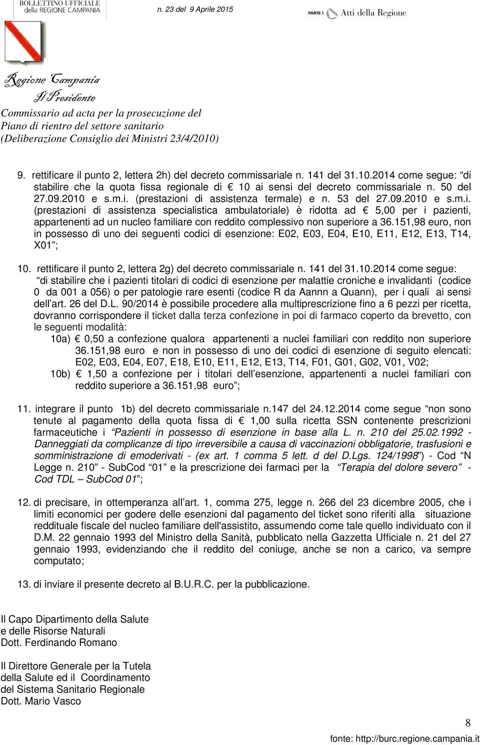151,98 euro, non in possesso di uno dei seguenti codici di esenzione: E02, E03, E04, E10,