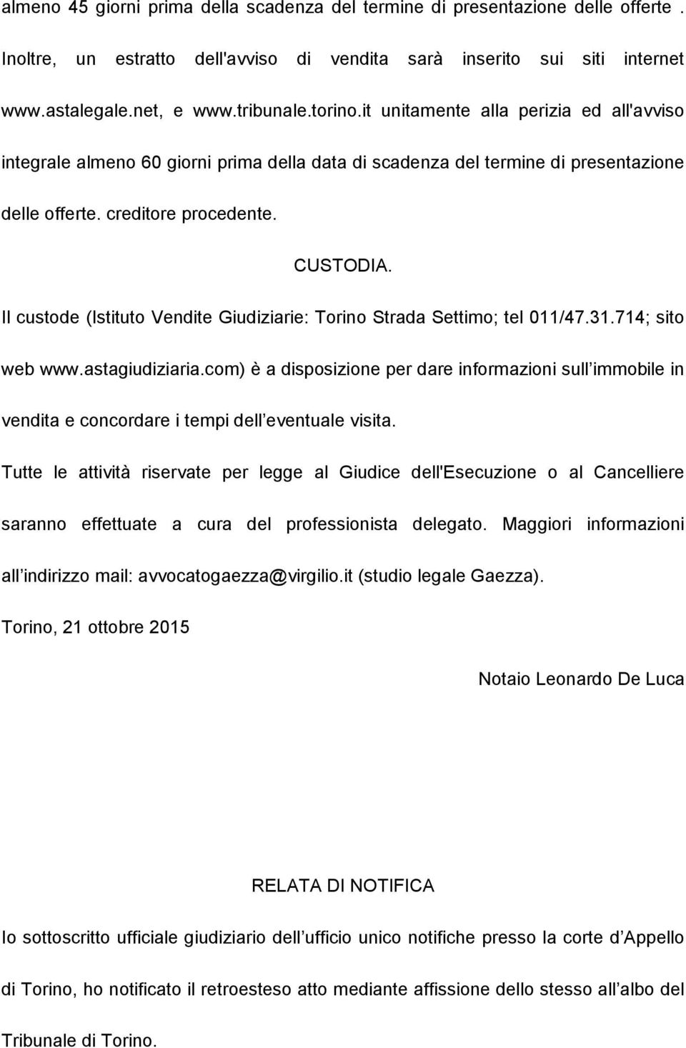 Il custode (Istituto Vendite Giudiziarie: Torino Strada Settimo; tel 011/47.31.714; sito web www.astagiudiziaria.