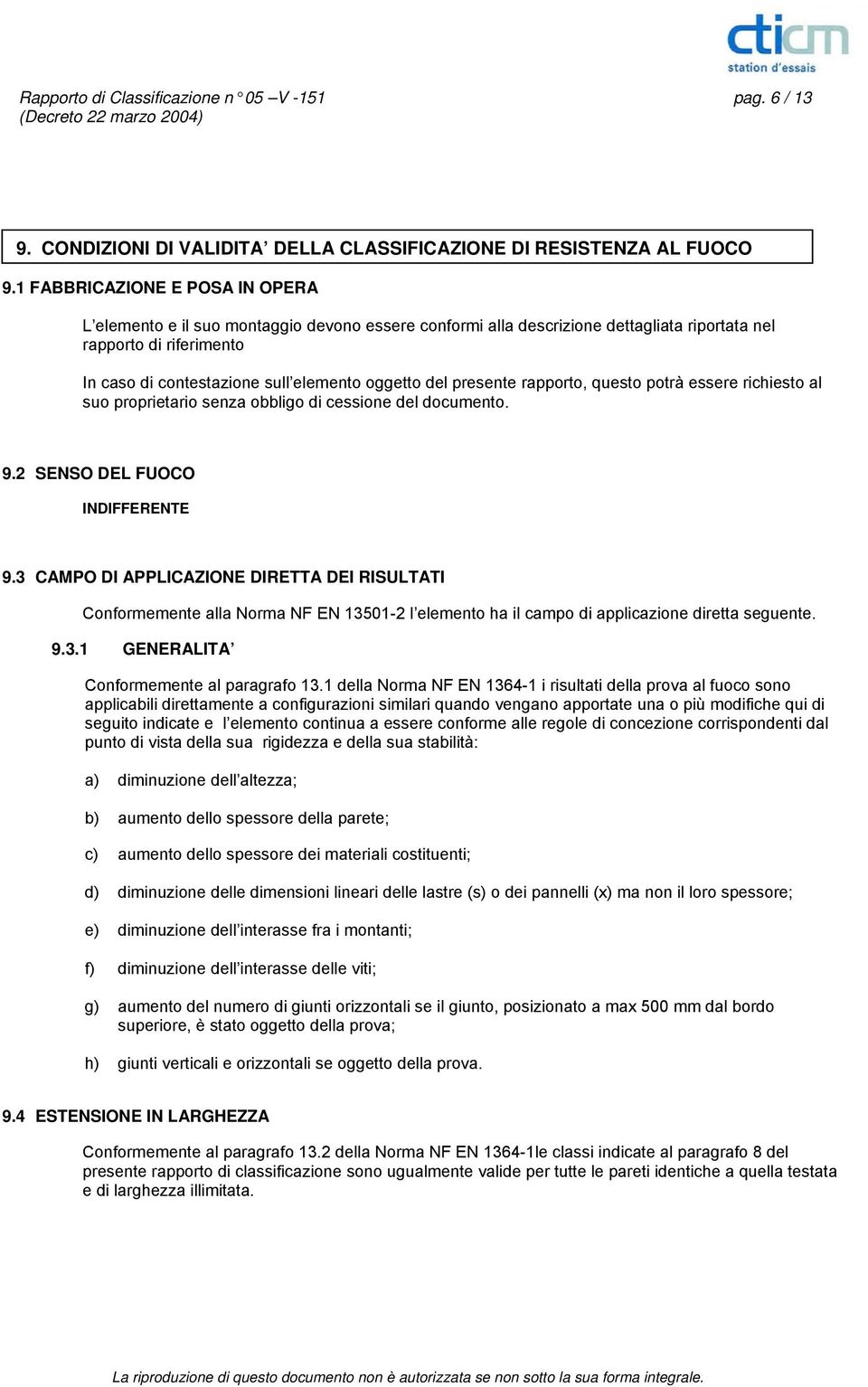 del presente rapporto, questo potrà essere richiesto al suo proprietario senza obbligo di cessione del documento. 9.2 SENSO DEL FUOCO INDIFFERENTE 9.