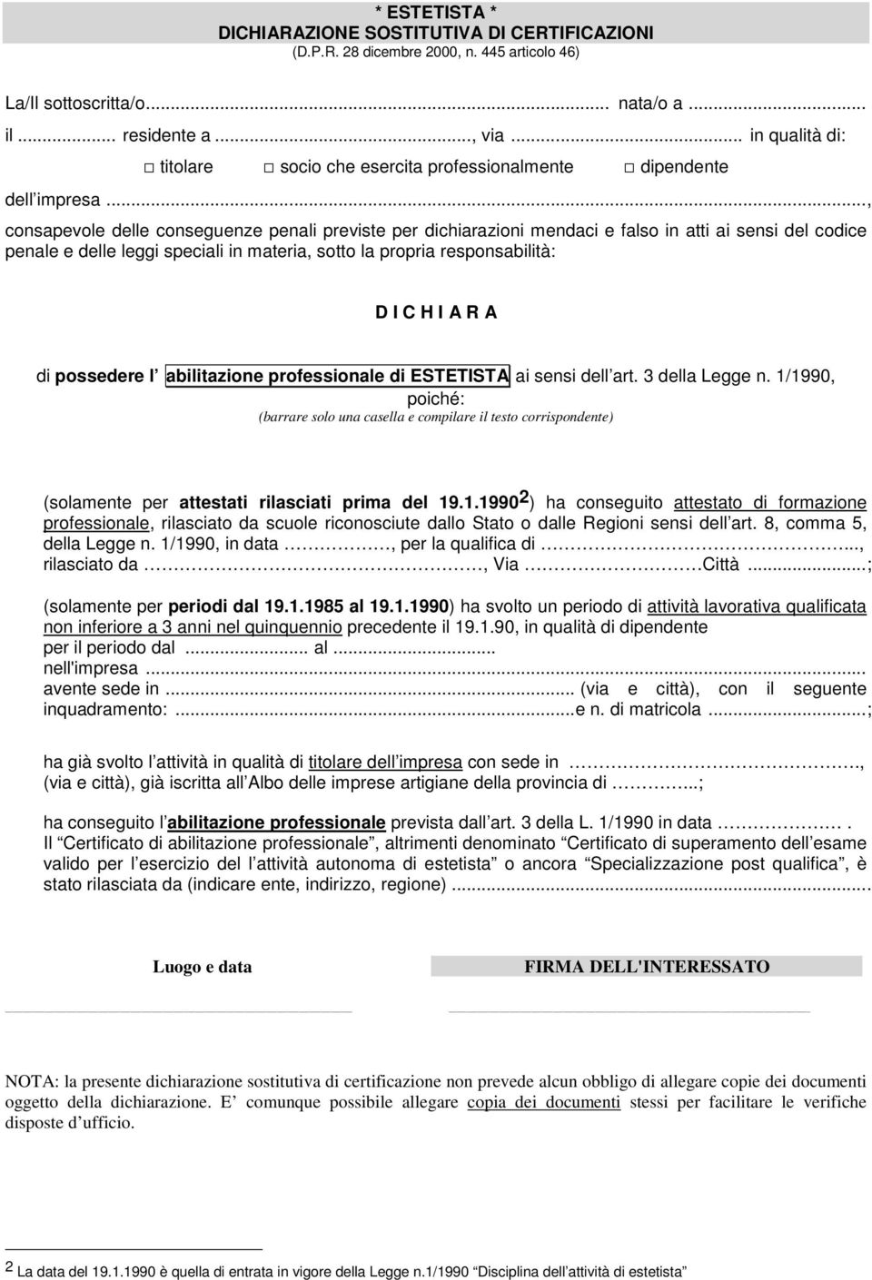 .., consapevole delle conseguenze penali previste per dichiarazioni mendaci e falso in atti ai sensi del codice penale e delle leggi speciali in materia, sotto la propria responsabilità: D I C H I A