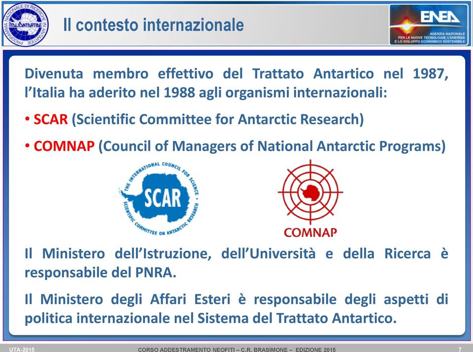 National Antarctic Programs) Il Ministero dell Istruzione, dell Università e della Ricerca è responsabile del PNRA.