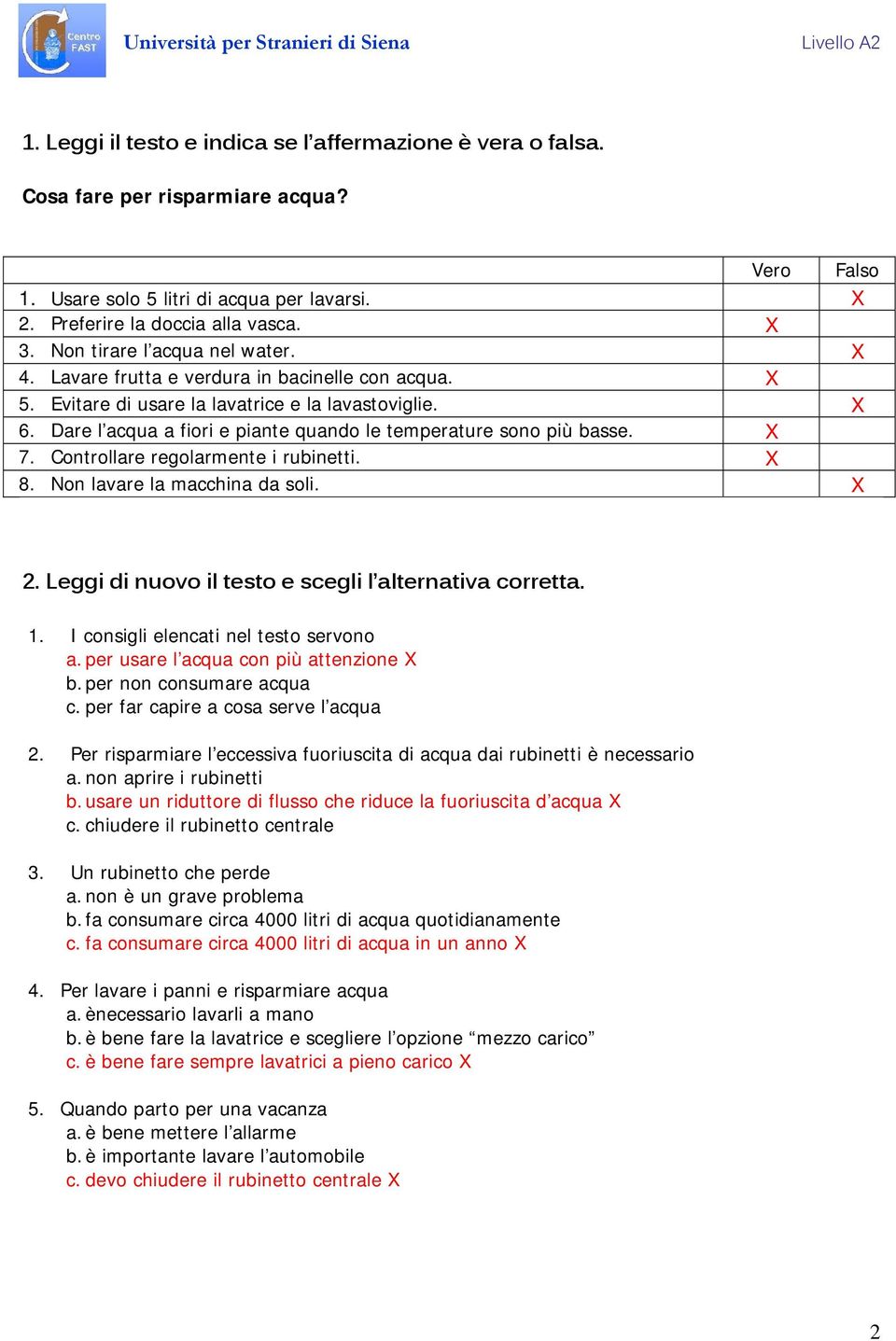 Dare l acqua a fiori e piante quando le temperature sono più basse. X 7. Controllare regolarmente i rubinetti. X 8. Non lavare la macchina da soli. X 2.