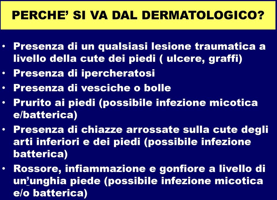 ipercheratosi Presenza di vesciche o bolle Prurito ai piedi (possibile infezione micotica e/batterica) Presenza