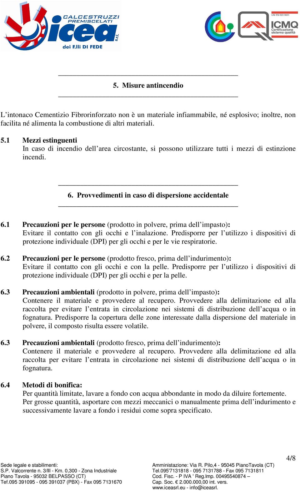 1 Precauzioni per le persone (prodotto in polvere, prima dell impasto): Evitare il contatto con gli occhi e l inalazione.