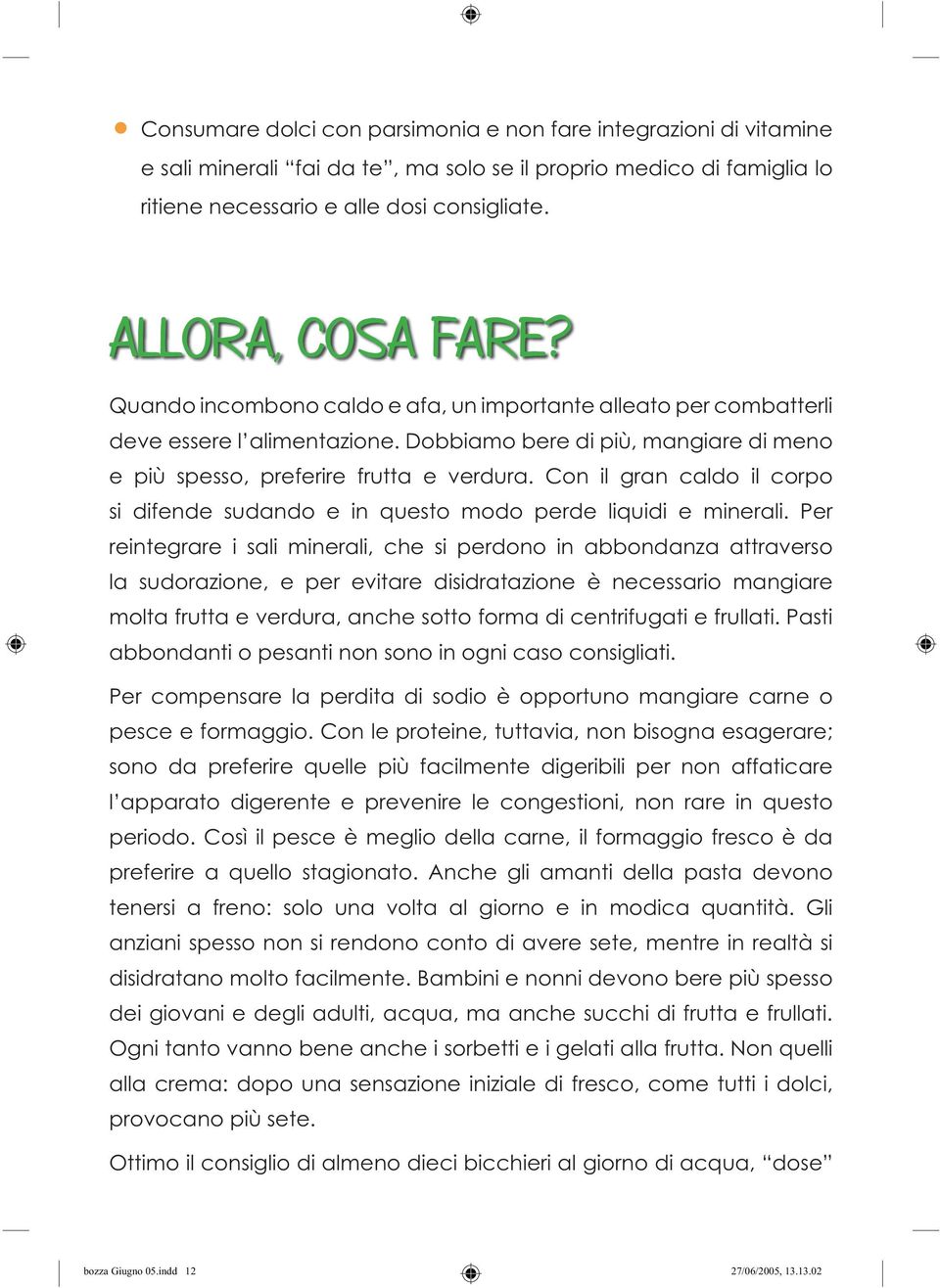 Con il gran caldo il corpo si difende sudando e in questo modo perde liquidi e minerali.