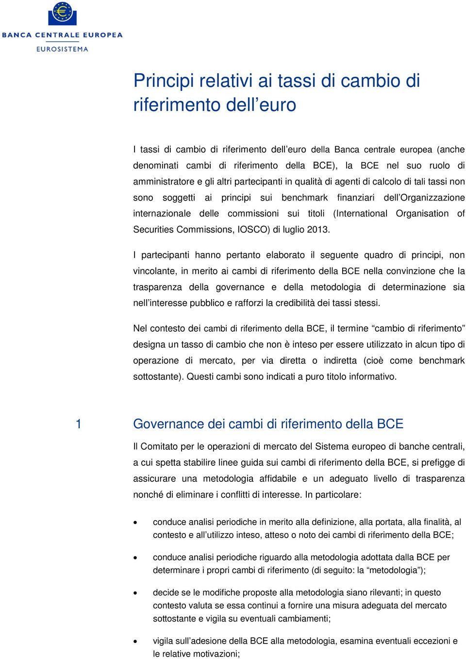 commissioni sui titoli (International Organisation of Securities Commissions, IOSCO) di luglio 2013.