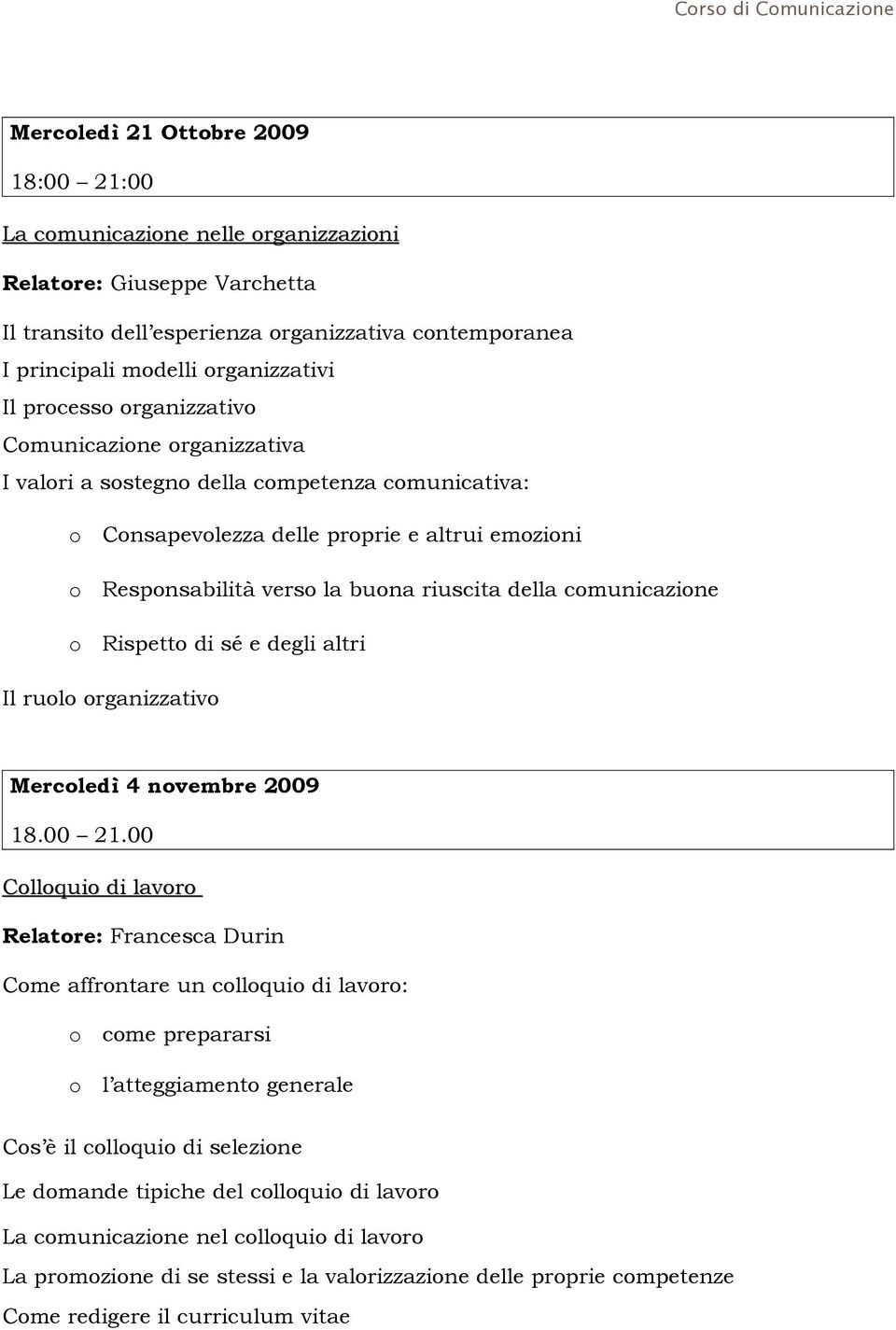 cmunicazine Rispett di sé e degli altri Il rul rganizzativ Mercledì 4 nvembre 2009 18.00 21.