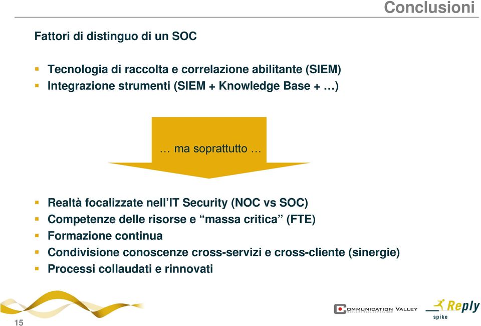 nell IT Security (NOC vs SOC) Competenze delle risorse e massa critica (FTE) Formazione