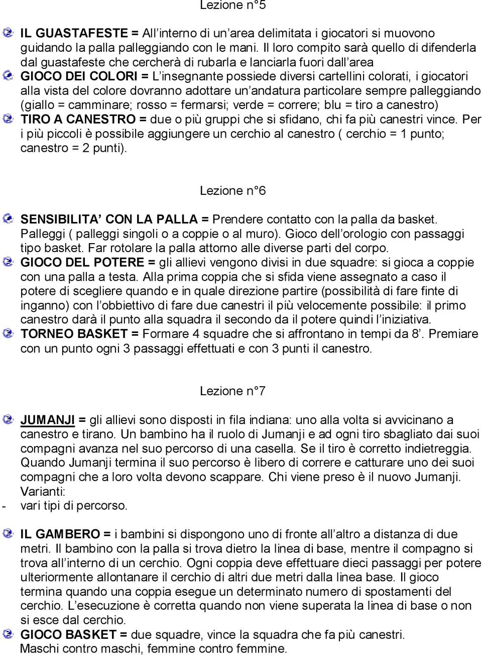 vista del colore dovranno adottare un andatura particolare sempre palleggiando (giallo = camminare; rosso = fermarsi; verde = correre; blu = tiro a canestro) TIRO A CANESTRO = due o più gruppi che si