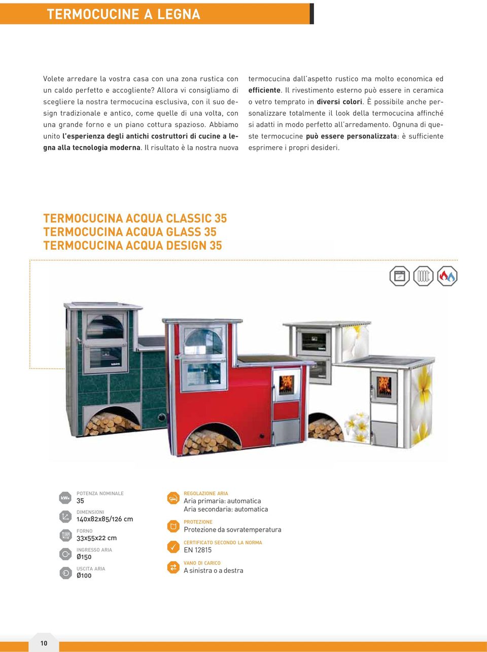 Abbiamo unito l esperienza degli antichi costruttori di cucine a legna alla tecnologia moderna. Il risultato è la nostra nuova termocucina dall aspetto rustico ma molto economica ed efficiente.