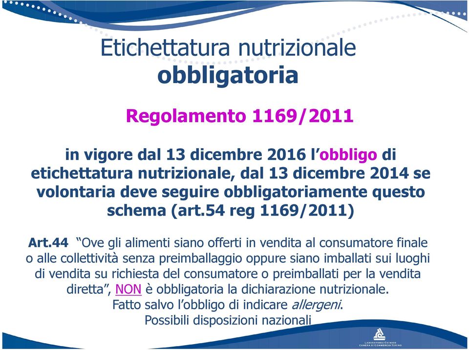 44 Ove gli alimenti siano offerti in vendita al consumatore finale o alle collettività senza preimballaggio oppure siano imballati sui luoghi di