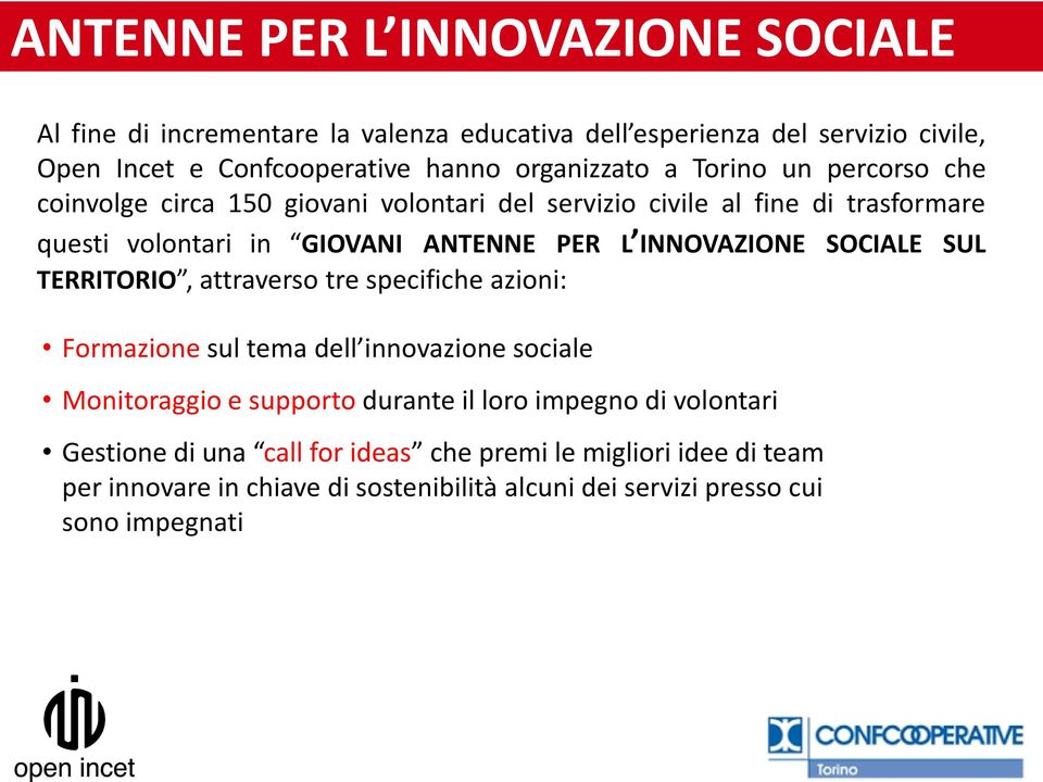 INNOVAZIONE SOCIALE SUL TERRITORIO, attraverso tre specifiche azioni: Formazione sul tema dell innovazione sociale Monitoraggio e supporto durante il loro