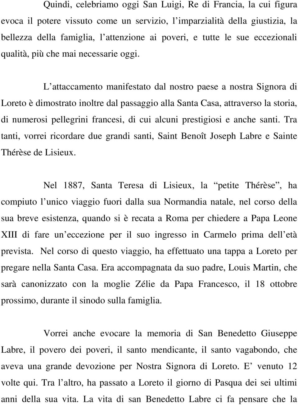 L attaccamento manifestato dal nostro paese a nostra Signora di Loreto è dimostrato inoltre dal passaggio alla Santa Casa, attraverso la storia, di numerosi pellegrini francesi, di cui alcuni