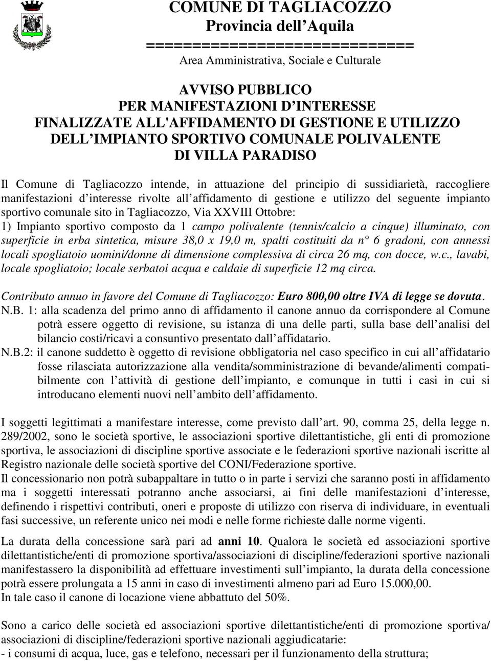 interesse rivolte all affidamento di gestione e utilizzo del seguente impianto sportivo comunale sito in Tagliacozzo, Via XXVIII Ottobre: 1) Impianto sportivo composto da 1 campo polivalente