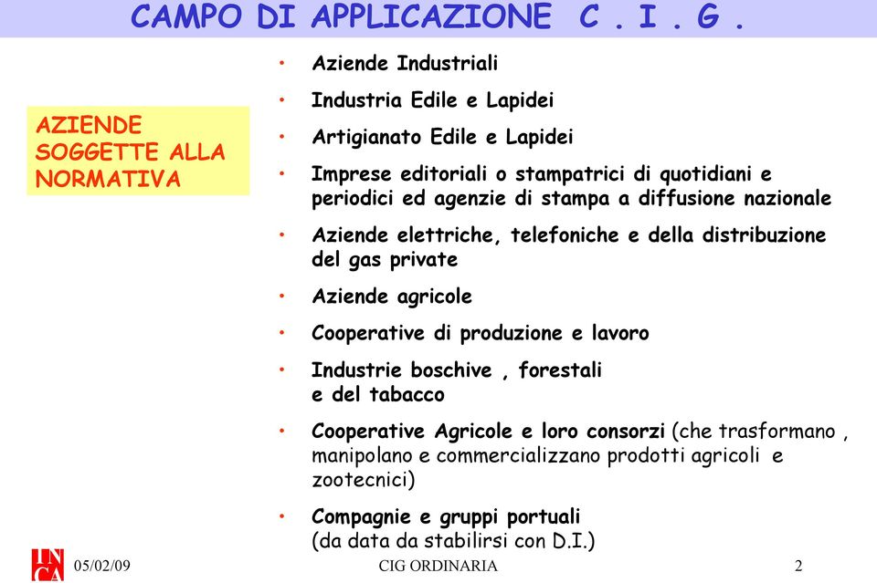 quotidiani e periodici ed agenzie di stampa a diffusione nazionale Aziende elettriche, telefoniche e della distribuzione del gas private Aziende