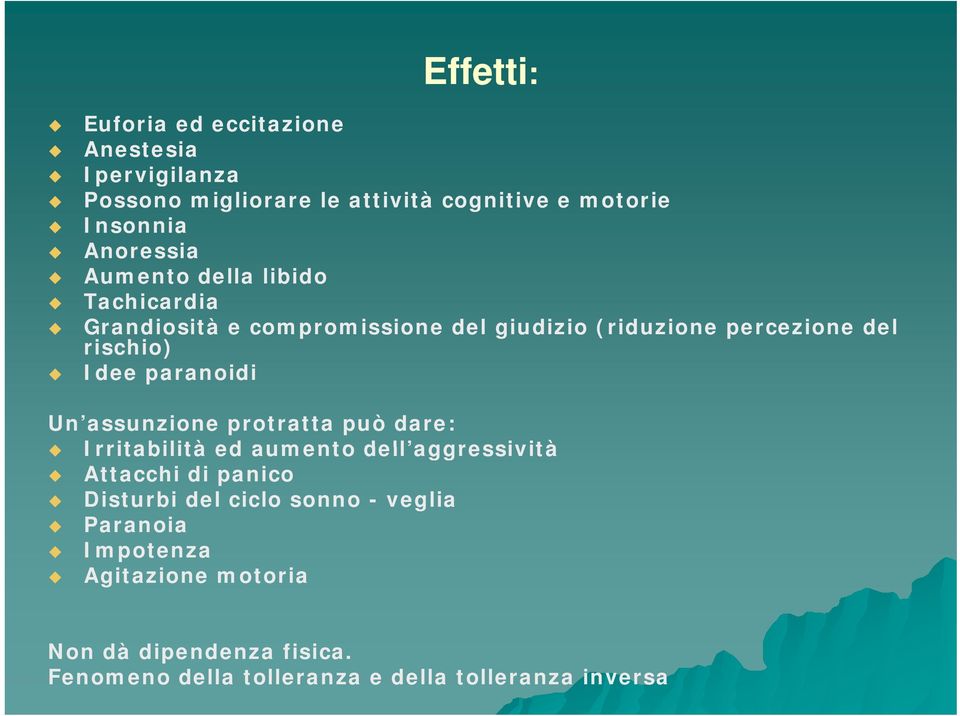 Idee paranoidi Un assunzione protratta può dare: Irritabilità ed aumento dell aggressività Attacchi di panico Disturbi del