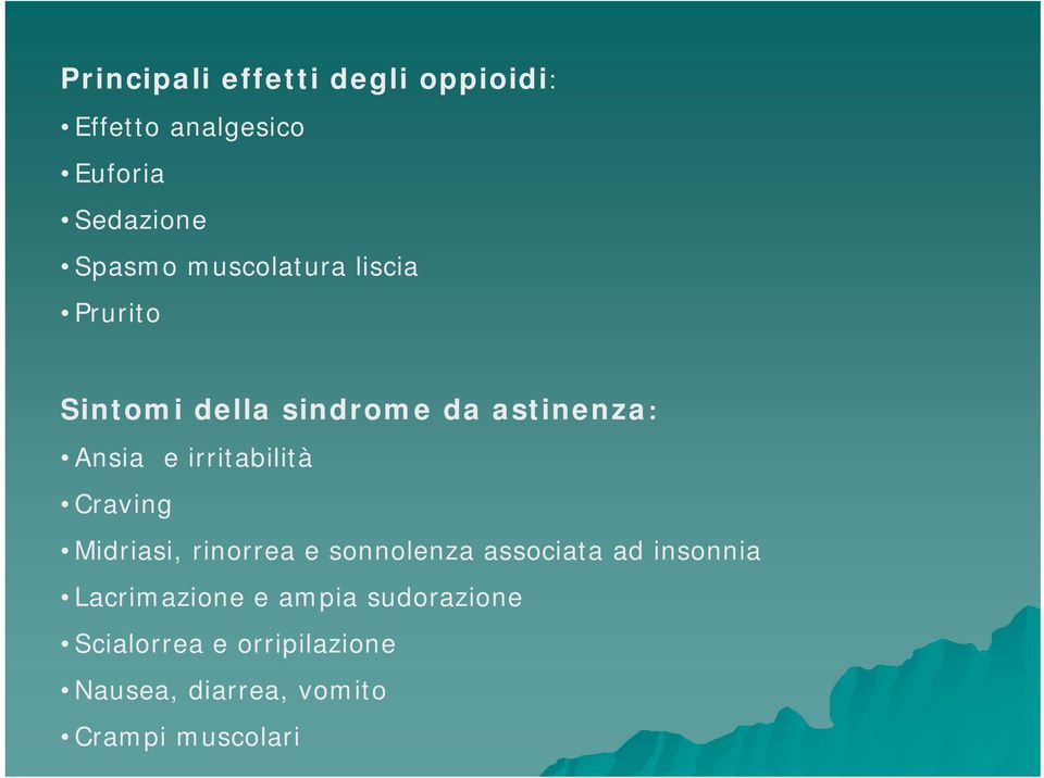 irritabilità Craving Midriasi, rinorrea e sonnolenza associata ad insonnia