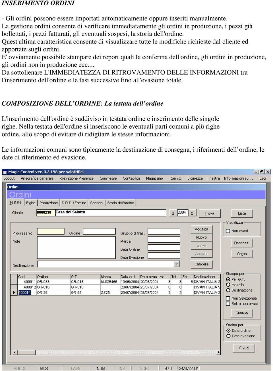 Quest'ultima caratteristica consente di visualizzare tutte le modifiche richieste dal cliente ed apportate sugli ordini.