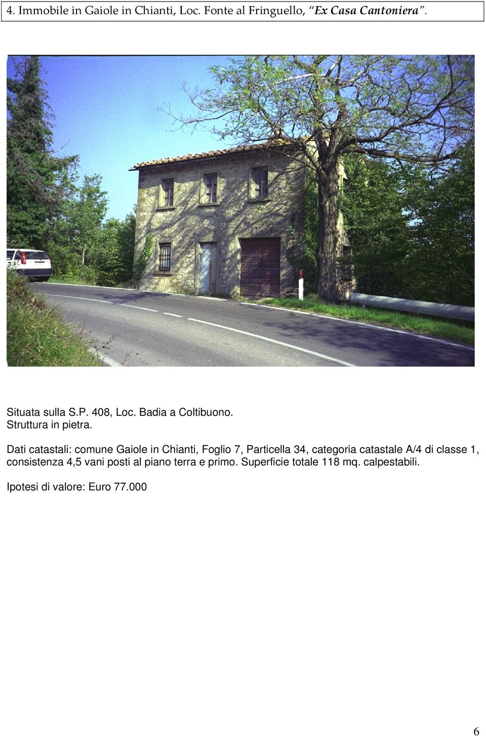Dati catastali: comune Gaiole in Chianti, Foglio 7, Particella 34, categoria catastale A/4 di