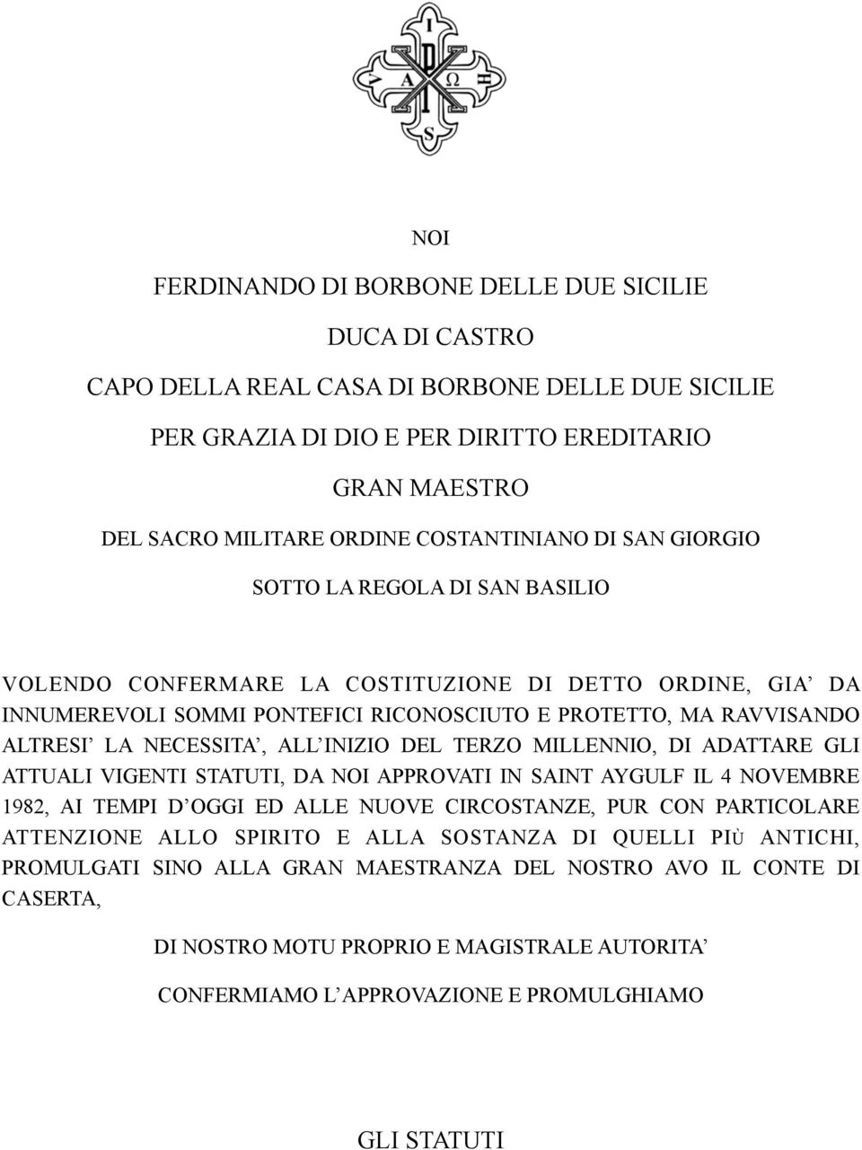 NECESSITA, ALL INIZIO DEL TERZO MILLENNIO, DI ADATTARE GLI ATTUALI VIGENTI STATUTI, DA NOI APPROVATI IN SAINT AYGULF IL 4 NOVEMBRE 1982, AI TEMPI D OGGI ED ALLE NUOVE CIRCOSTANZE, PUR CON PARTICOLARE