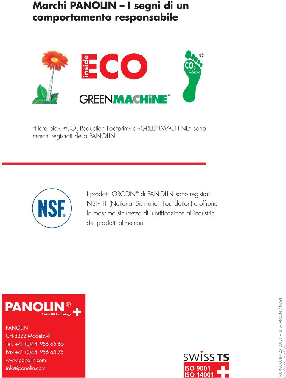 I prodotti ORCON di PANOLIN sono registrati NSF-H1 (National Sanitation Foundation) e offrono la massima sicurezza di