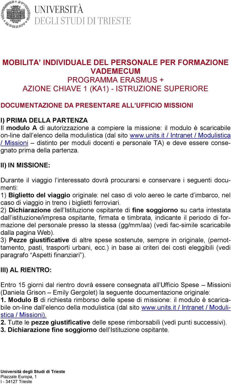 it / Intranet / Modulistica / Missioni distinto per moduli docenti e personale TA) e deve essere consegnato prima della partenza.