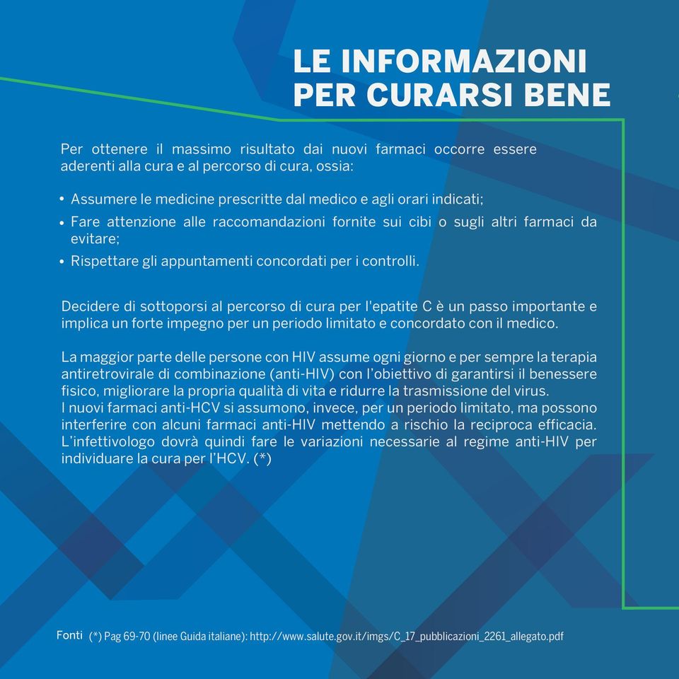 Decidere di sottoporsi al percorso di cura per l'epatite C è un passo importante e implica un forte impegno per un periodo limitato e concordato con il medico.