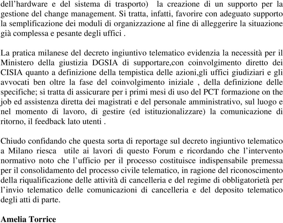 La pratica milanese del decreto ingiuntivo telematico evidenzia la necessità per il Ministero della giustizia DGSIA di supportare,con coinvolgimento diretto dei CISIA quanto a definizione della