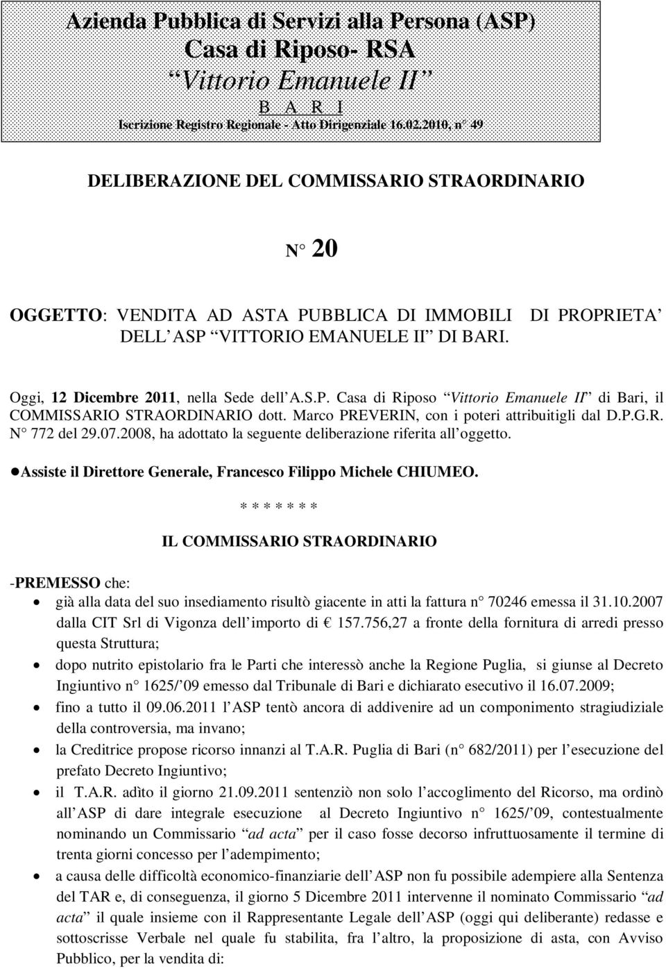 S.P. Casa di Riposo Vittorio Emanuele II di Bari, il COMMISSARIO STRAORDINARIO dott. Marco PREVERIN, con i poteri attribuitigli dal D.P.G.R. N 772 del 29.07.