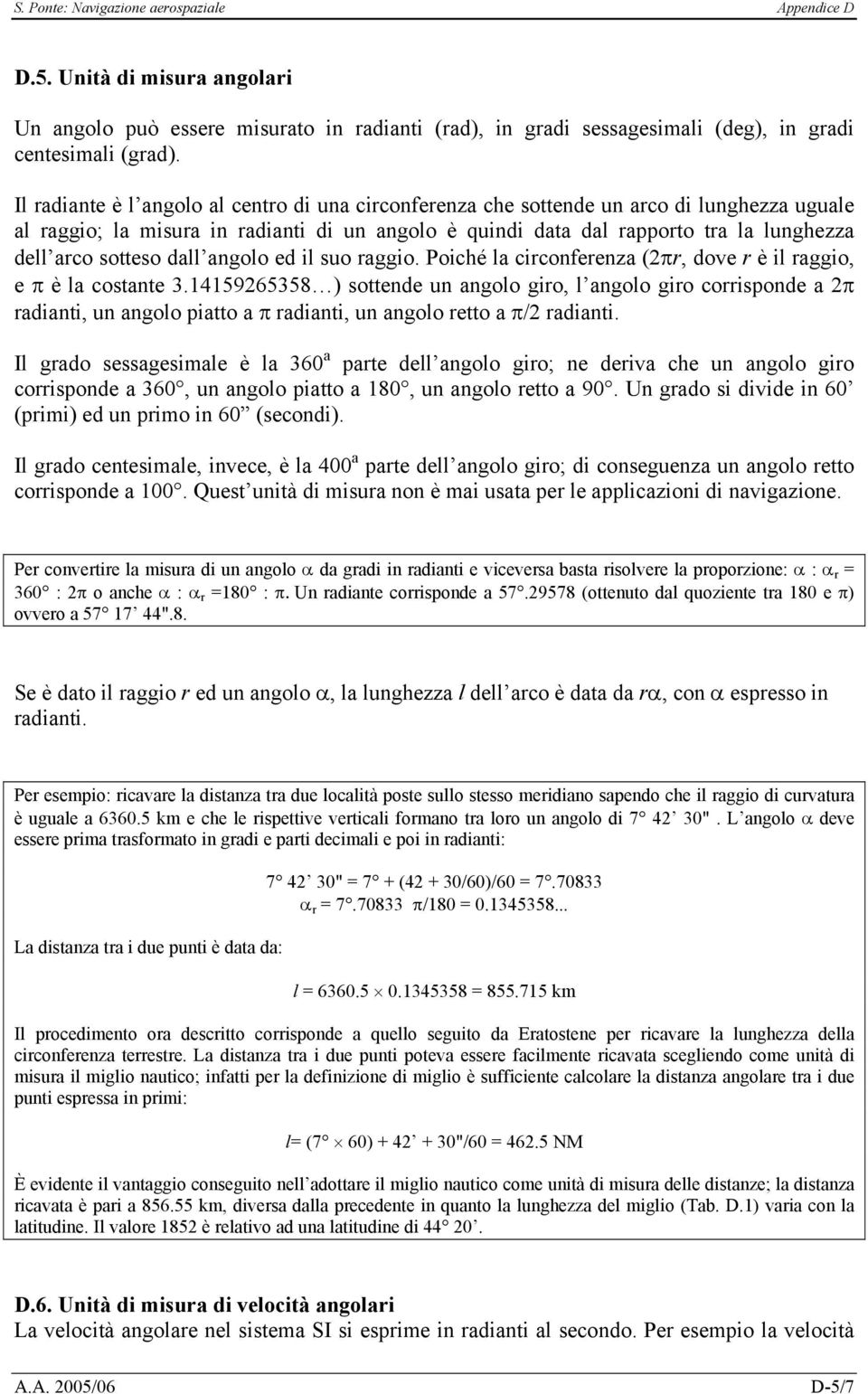 sotteso dall angolo ed il suo raggio. Poiché la circonferenza (2πr, dove r è il raggio, e π è la costante 3.