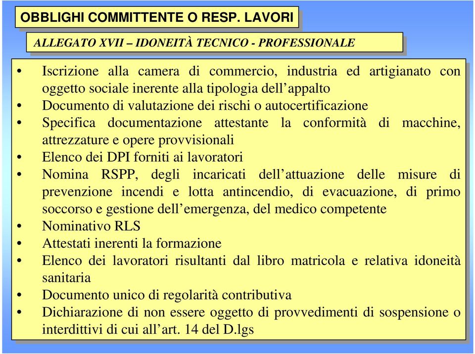 Documento di di valutazione dei dei rischi o autocertificazione Specifica documentazione attestante la la conformità di di macchine, attrezzature e opere provvisionali Elenco dei dei DPI forniti ai