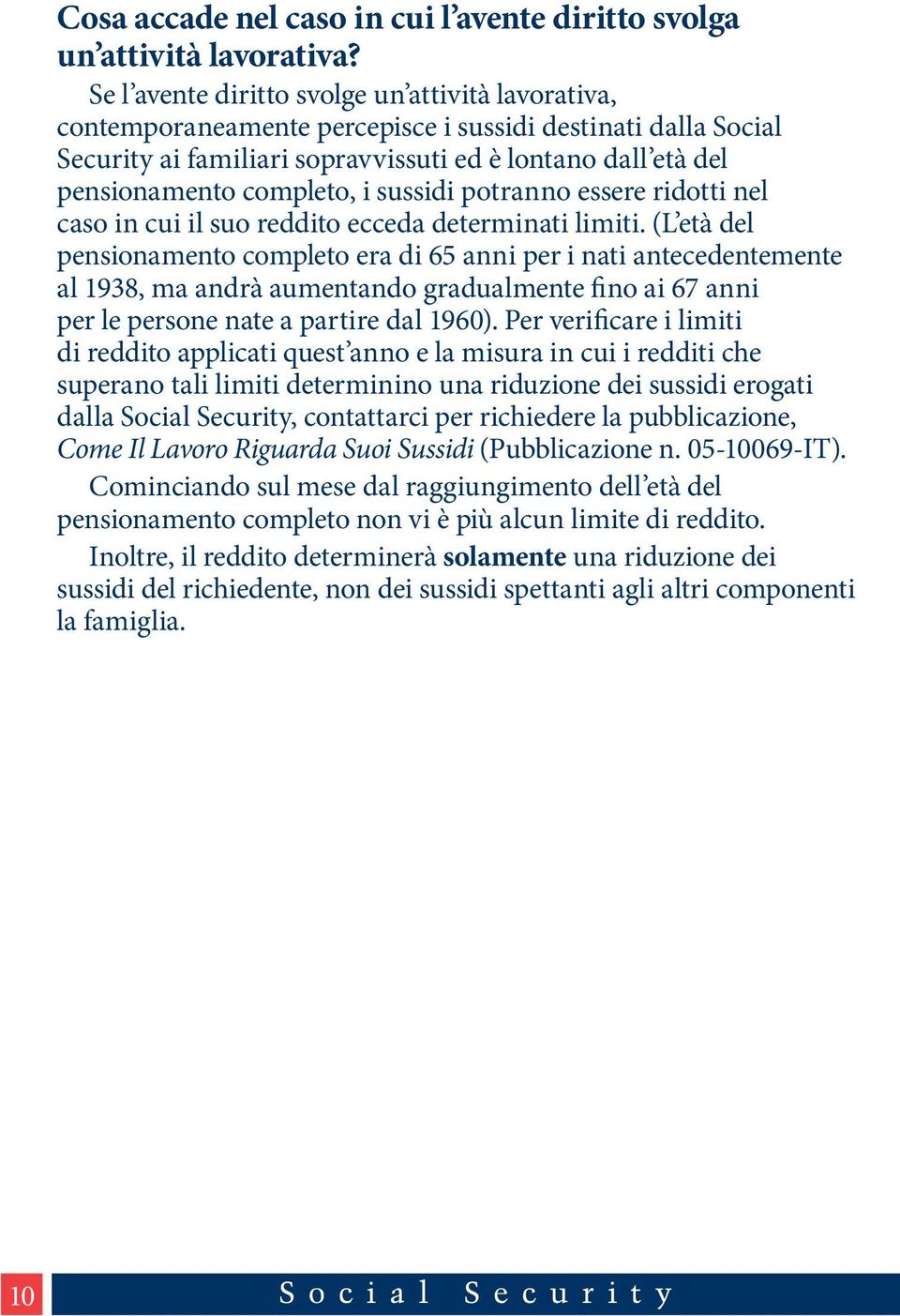 i sussidi potranno essere ridotti nel caso in cui il suo reddito ecceda determinati limiti.