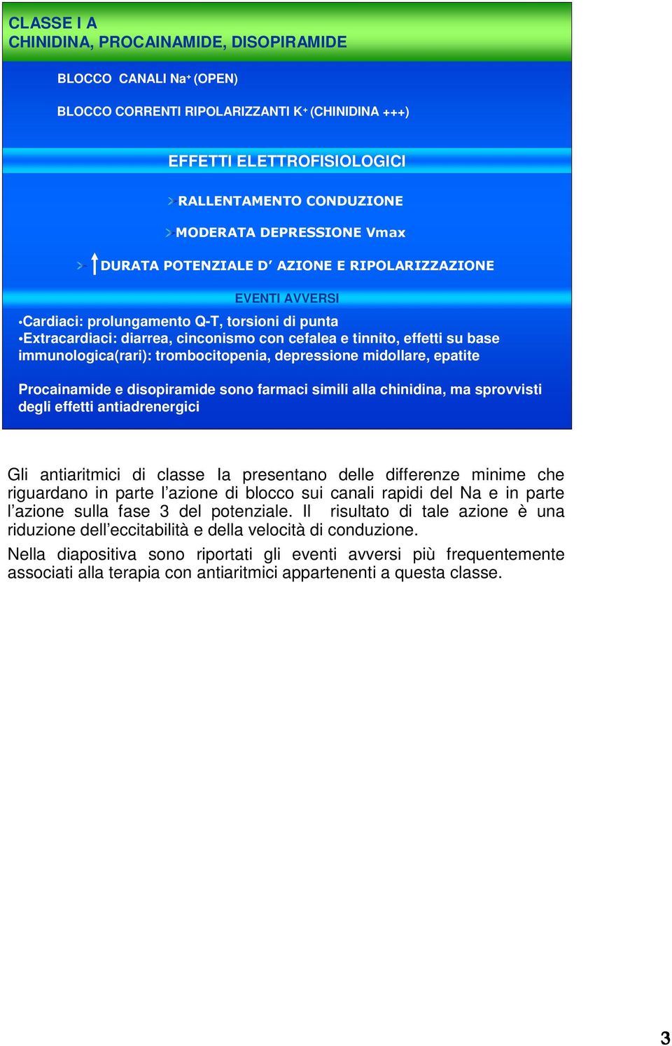 immunologica(rari): trombocitopenia, depressione midollare, epatite Procainamide e disopiramide sono farmaci simili alla chinidina, ma sprovvisti degli effetti antiadrenergici Gli antiaritmici di