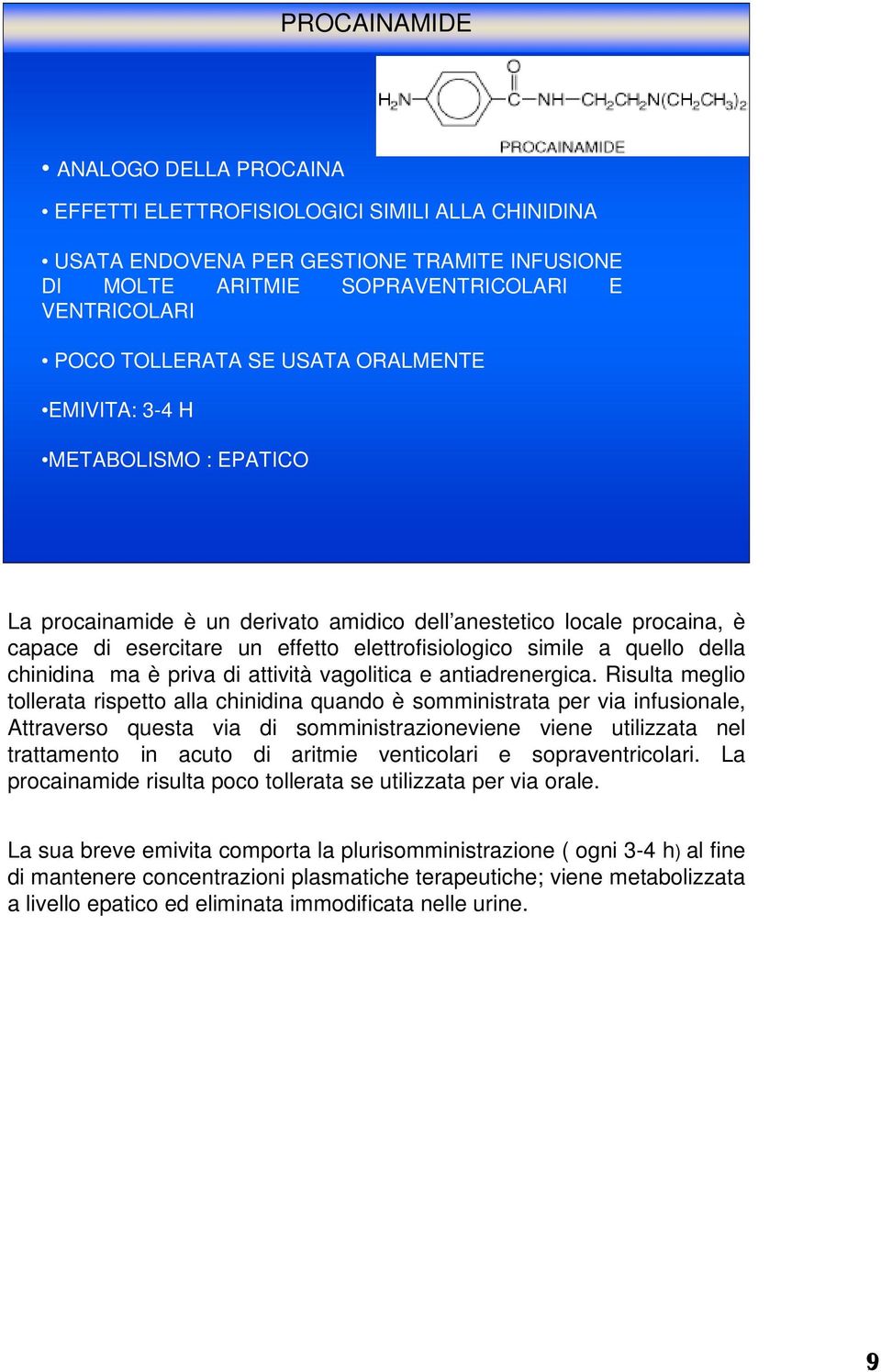 chinidina ma è priva di attività vagolitica e antiadrenergica.