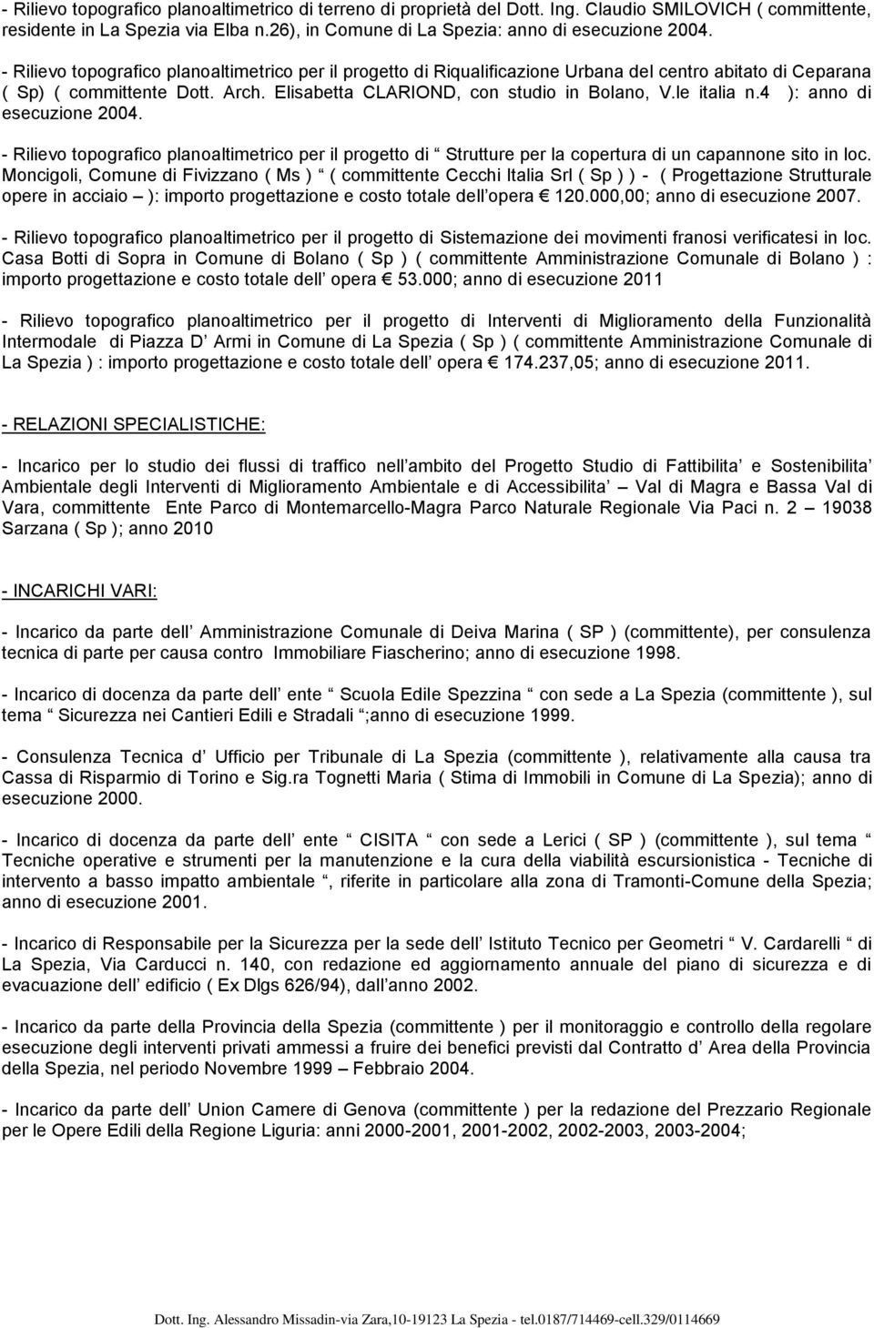 4 ): ann di esecuzine 2004. - Riliev tpgrafic planaltimetric per il prgett di Strutture per la cpertura di un capannne sit in lc.