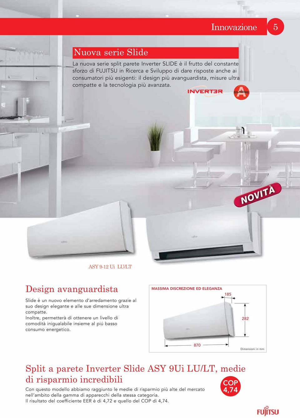 ASY 9-12 Ui LU/LT Design avanguardista Slide è un nuovo elemento d arredamento grazie al suo design elegante e alle sue dimensione ultra compatte.