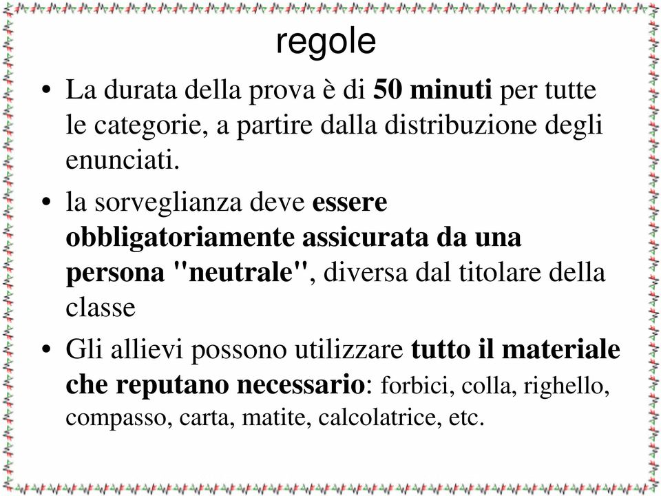 la sorveglianza deve essere obbligatoriamente assicurata da una persona "neutrale", diversa