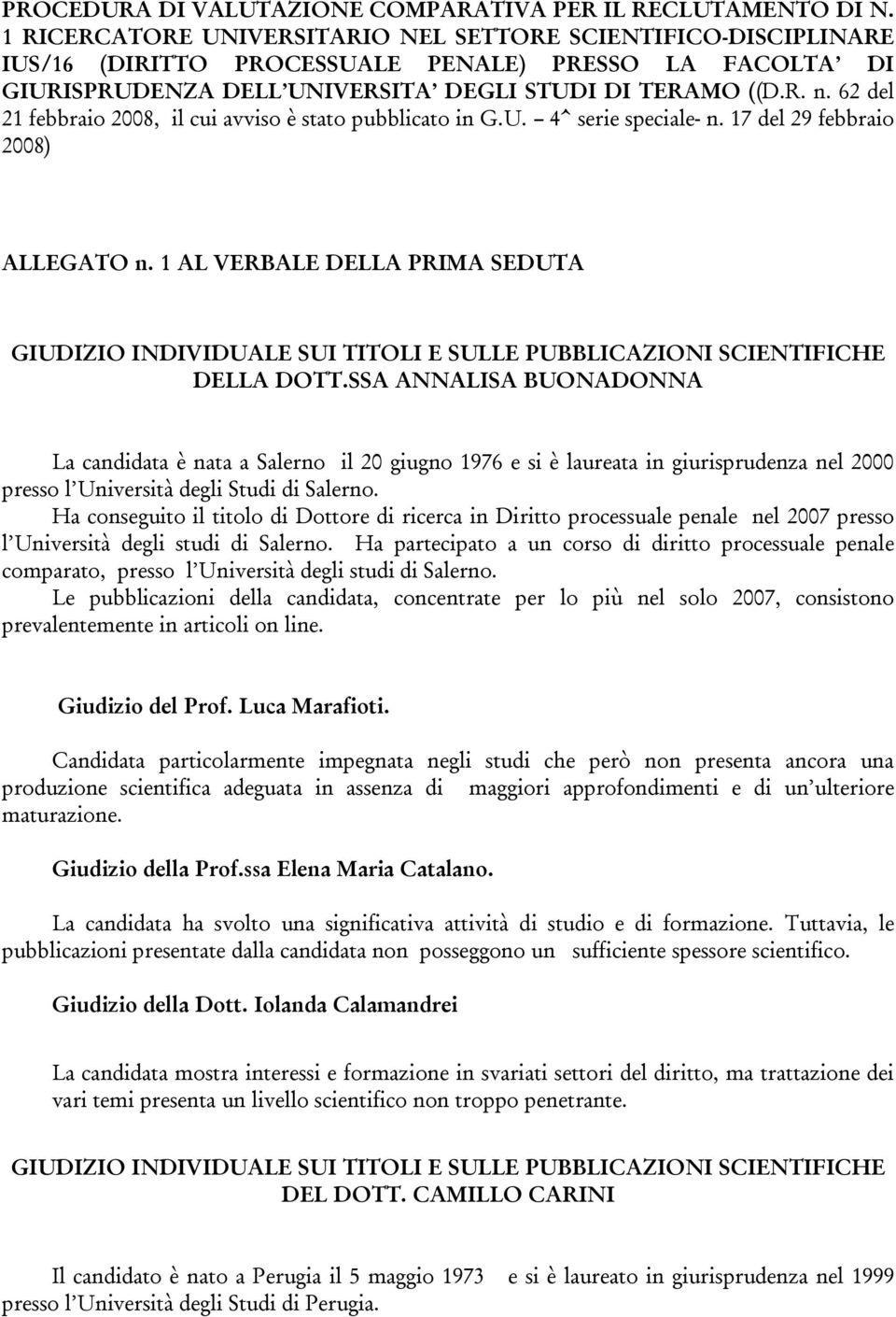 SSA ANNALISA BUONADONNA La candidata è nata a Salerno il 20 giugno 1976 e si è laureata in giurisprudenza nel 2000 presso l Università degli Studi di Salerno.