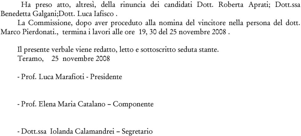 , termina i lavori alle ore 19, 30 del 25 novembre 2008.