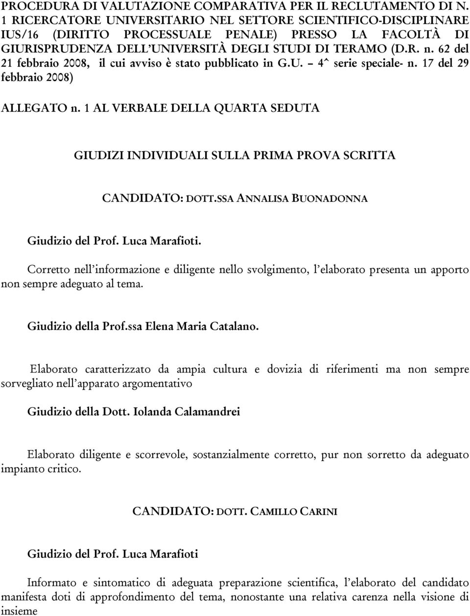 SSA ANNALISA BUONADONNA Corretto nell informazione e diligente nello svolgimento, l elaborato presenta un apporto non sempre adeguato al tema.