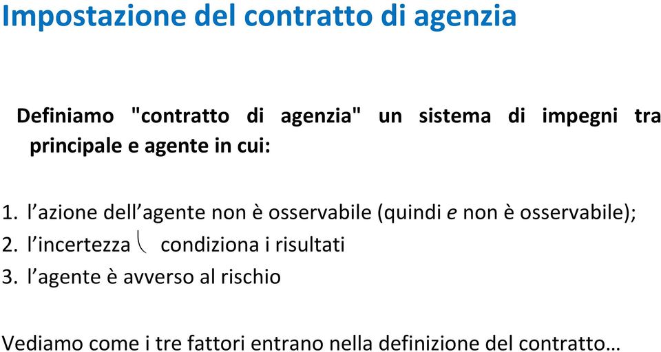 l azione dell agente non è osservabile (quindi e non è osservabile); 2.