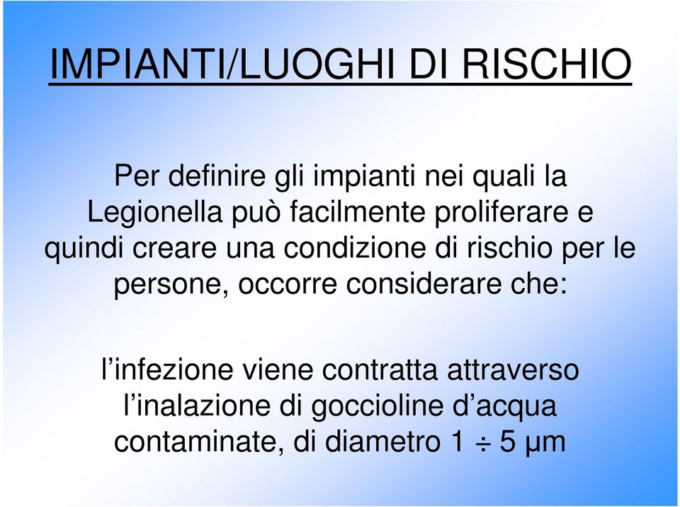 rischio per le persone, occorre considerare che: l infezione viene